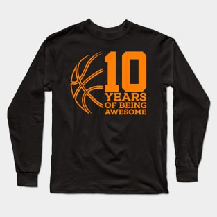 10 YEARS OF BEING AWESOME BASKETBALL 10TH BIRTHDAY Long Sleeve T-Shirt